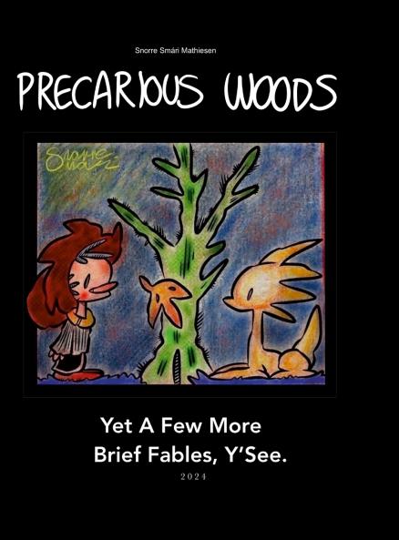 Precarious Woods. Yet A Few More Brief Fables Y'See. 2024 [Hardback Edition]