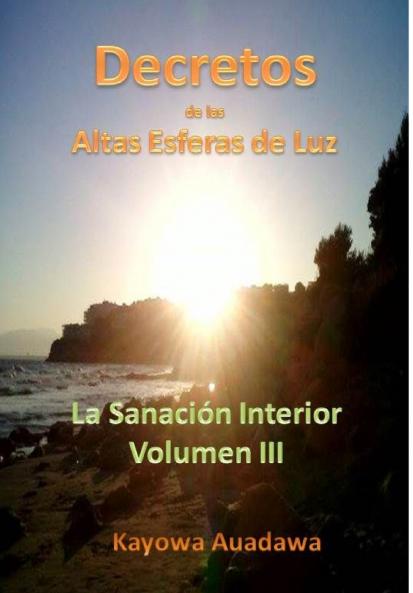 Decretos de las Altas Esferas de Luz. La Sanación Interior. Volumen III