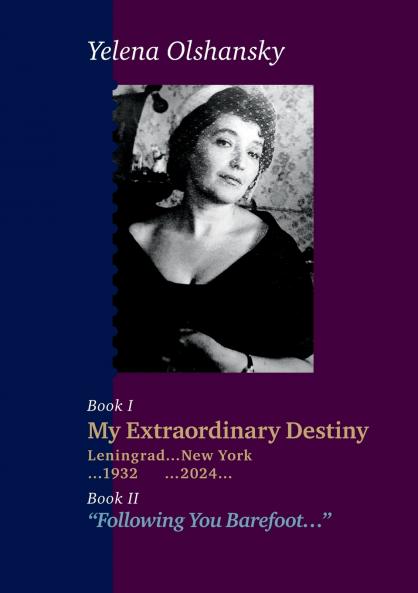 Book I My Extraordinary Destiny. Leningrad 1932-New York 2024. Book II Following You Barefoot