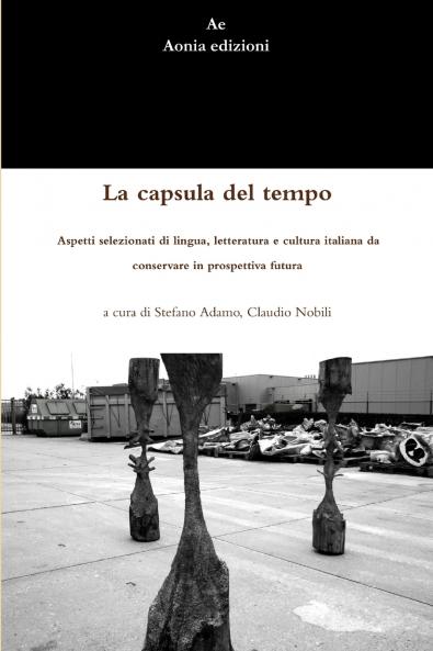 La capsula del tempo. Aspetti selezionati di lingua letteratura e cultura italiana da conservare in prospettiva futura