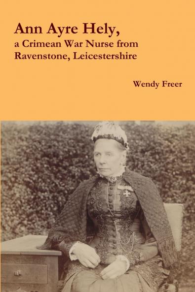 Ann Ayre Hely a Crimean War Nurse from Ravenstone Leicestershire