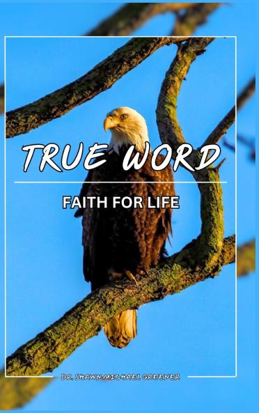 True Word Faith for LIFE!