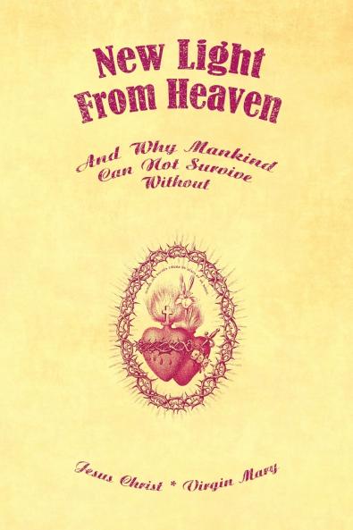 New Light From Heaven - And Why Mankind Can Not Survive Without