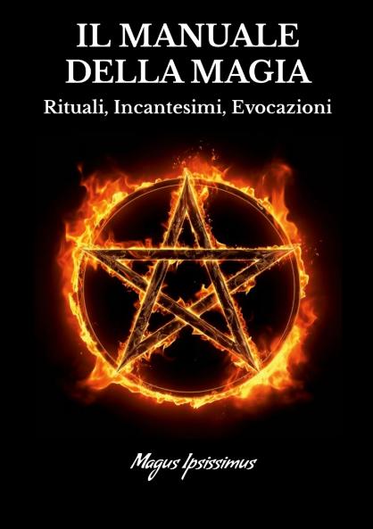 Il Manuale Della Magia - Rituali Incantesimi Evocazioni