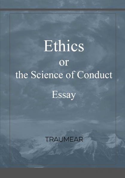 Ethics or the Science of Conduct