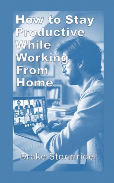 How to Stay  Productive While Working from Home