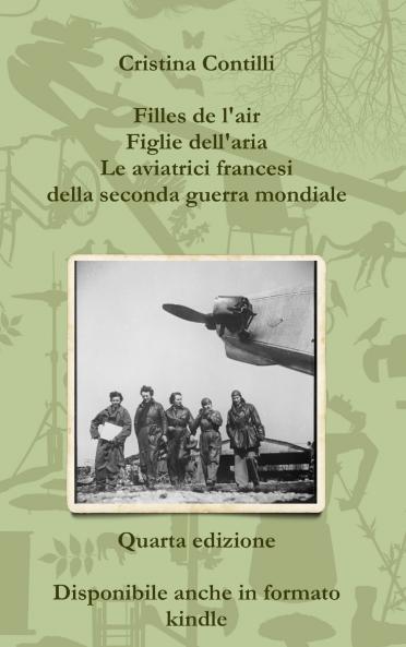 Filles de l'air Figlie dell'aria Le aviatrici francesi della seconda guerra mondiale Quarta edizione