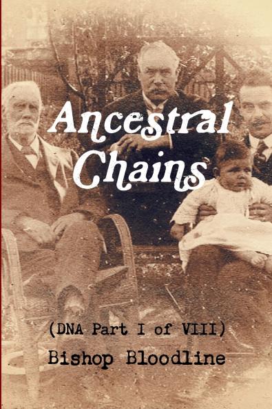 Ancestral Chains (DNA Part I of VIII) Bishop Bloodline