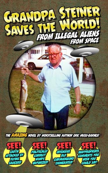 Grandpa Steiner Saves the World (from Illegal Aliens (from Space))