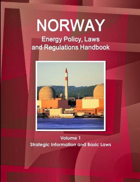 Norway Energy Policy Laws and Regulations Handbook Volume 1 Strategic Information and Basic Laws