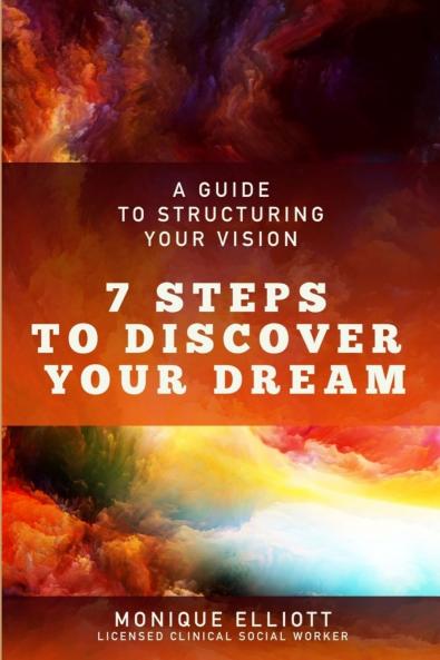 A Guide to Structuring Your Vision 7 Steps to Discover Your Dream!