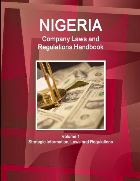Nigeria Company Laws and Regulations Handbook Volume 1 Strategic Information Laws and Regulations