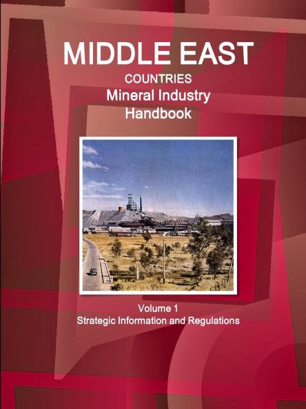 Middle East Countries Mineral Industry Handbook  Volume 1 Strategic Information and Regulations
