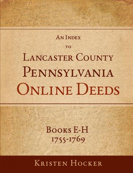 An Index to Lancaster County PA Online Deeds Books E-H 1755-1769