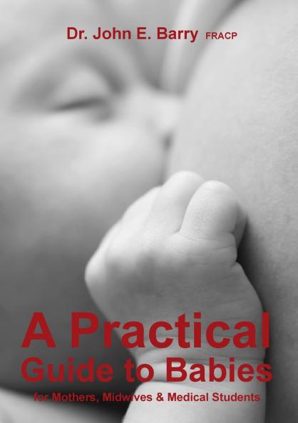 A Practical Guide to Babies for Mothers Midwives & Medical Students