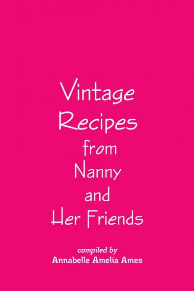 Vintage Recipes from Nanny and Her Friends
