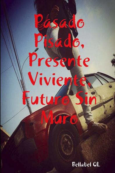 Pasado Pisado Presente Viviente Futuro Sin Muro