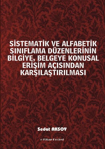 Sistematik ve Alfabetik Siniflama Duzenlerinin Bilgiye Belgeye Konusal Erisim Acisindan Karsilastirilmasi