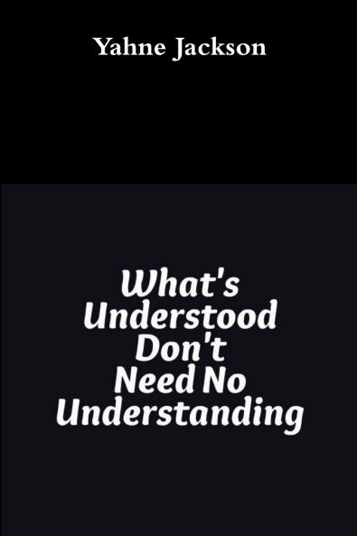 What's Understood Don't Need No Understanding