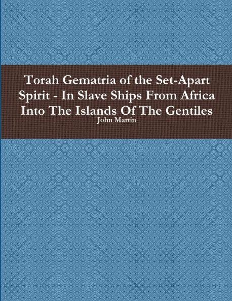 Torah Gematria of the Set-Apart Spirit - In Slave Ships From Africa Into The Islands Of The Gentiles