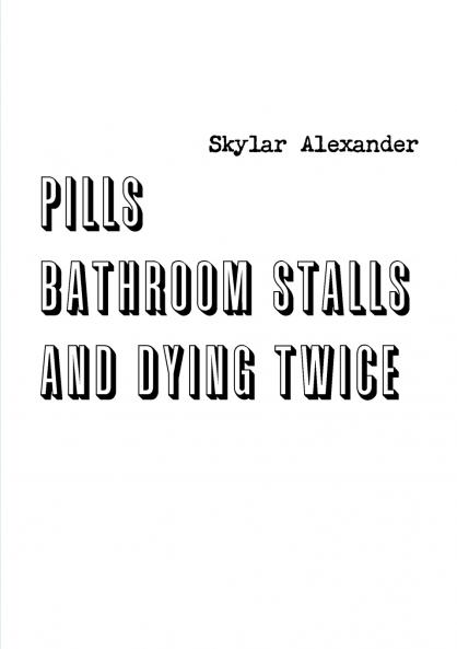 Pills Bathroom Stalls and Dying Twice