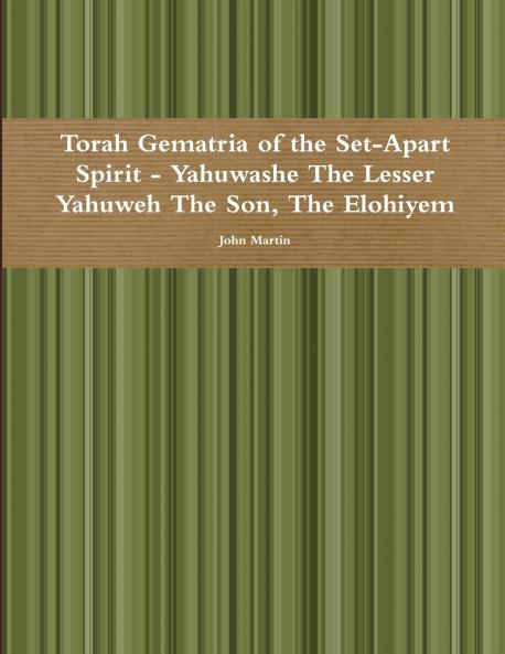 Torah Gematria of the Set-Apart Spirit - Yahuwashe The Lesser Yahuweh The Son The Elohiyem