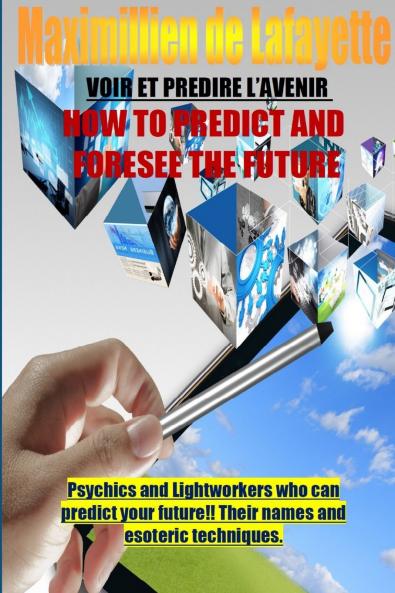How To Predict And Foresee The Future. Psychics and Lightworkers Who Can Predict Your Future.