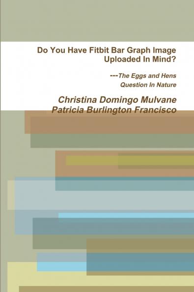 Do You Have Fitbit Bar Graph Image Uploaded In Mind? The Eggs and Hens Question In Nature