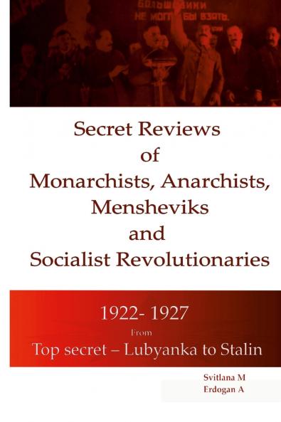 Secret Reviews  of Monarchists Anarchists Mensheviks  and  Socialist Revolutionaries  1922- 1927