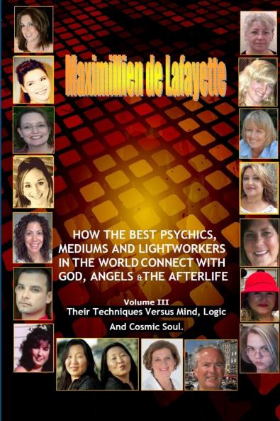 Volume 3. How The Best Psychics Mediums And Lightworkers In The World Connect With God Angels And The Afterlife