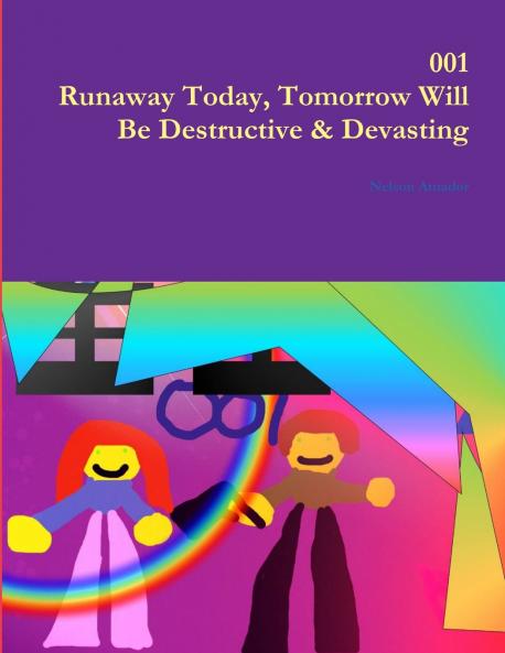 001 Runaway Today Tomorrow Will Be Destructive & Devasting