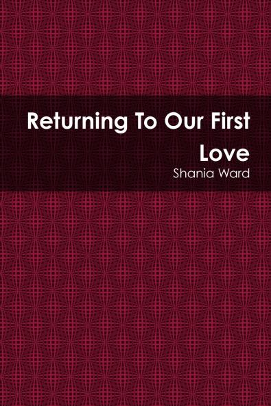 Returning To Our First Love