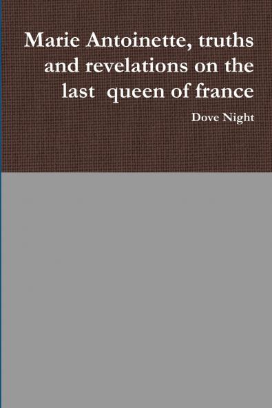 Marie Antoinette truths and revelations on the last  queen of france