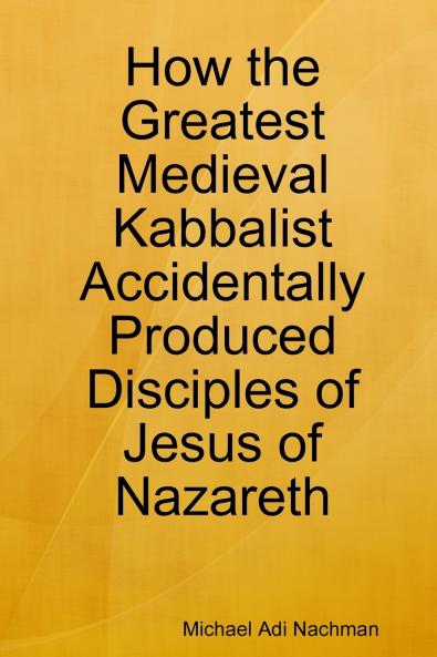 How the Greatest Medieval Kabbalist Accidentally Produced Disciples of Jesus of Nazareth