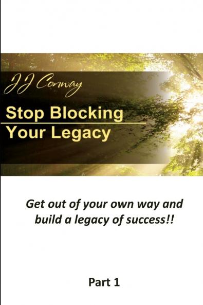 Stop Blocking Your Legacy Part 1