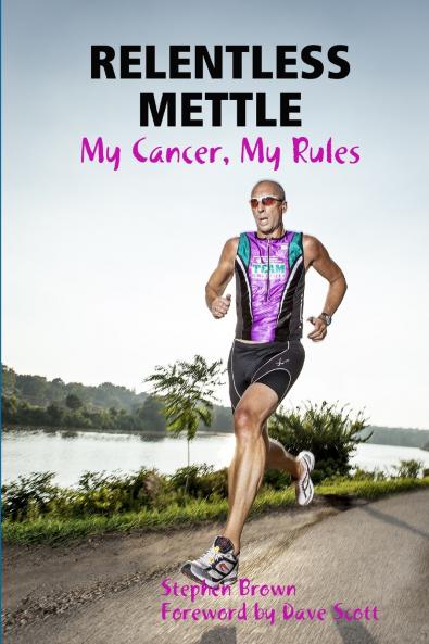 RELENTLESS METTLE - My Cancer My Rules