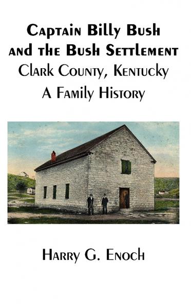 Captain Billy Bush and the Bush Settlement Clark County Kentucky A Family History