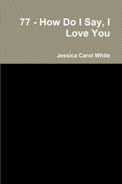 77 - How Do I Say I Love You