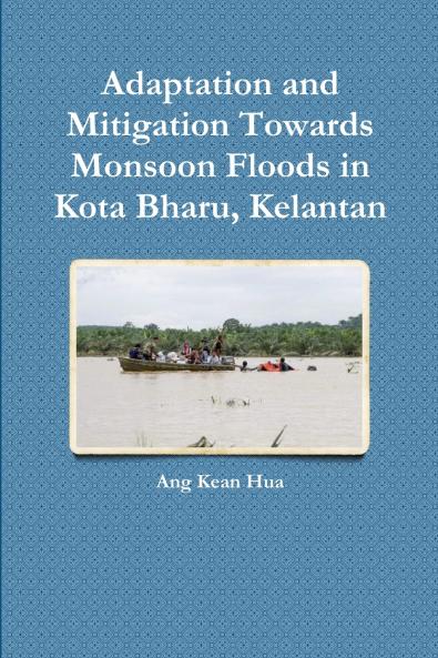 Adaptation and Mitigation Towards Monsoon Floods in Kota Bharu Kelantan