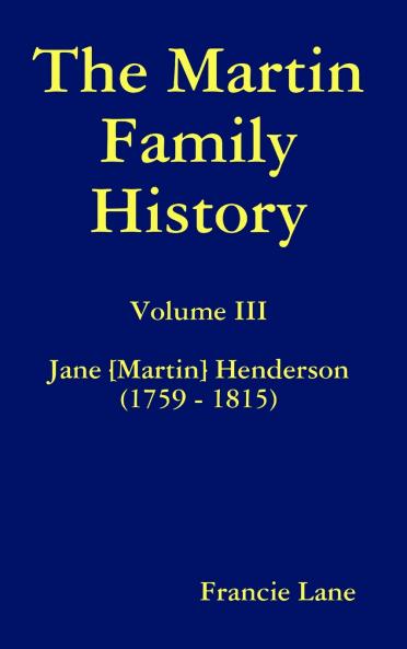 The Martin Family History Volume III Jane [Martin] Henderson (1759 - 1815)