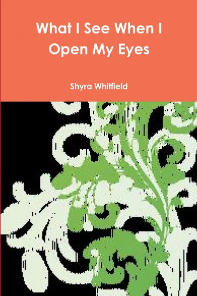 What I See When I Open My Eyes