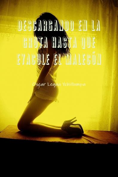 DESCARGANDO EN LA GRUTA HASTA QUE EYACULE EL MALEC��N