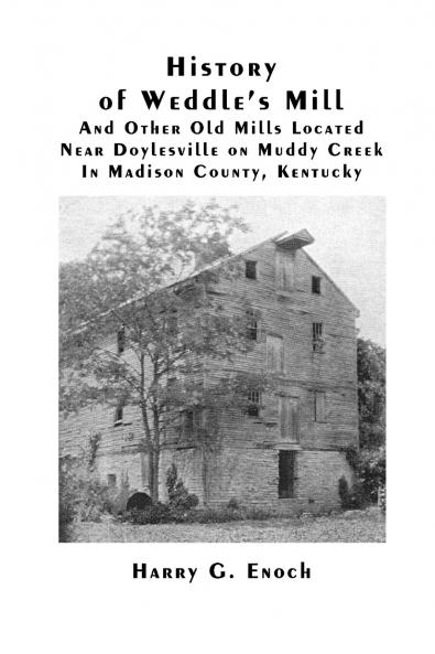 History of Weddle's Mill And Other Old Mills Located Near Doylesville on Muddy Creek In Madison County Kentucky