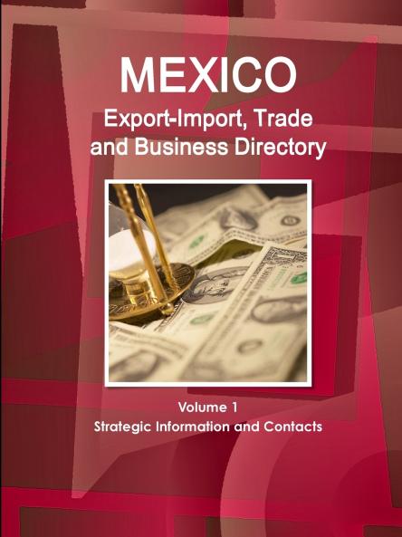 Mexico Export-Import Trade and Business Directory Volume 1 Strategic Information and Contacts