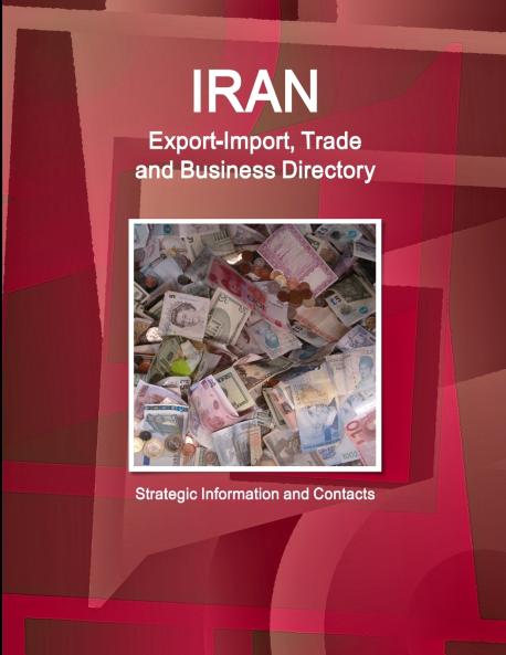 Iran Export-Import Trade and Business Directory - Strategic Information and Contacts