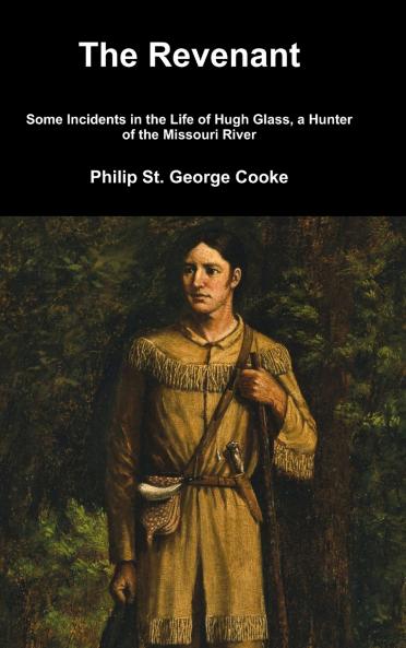 The Revenant - Some Incidents in the Life of Hugh Glass a Hunter of the Missouri River