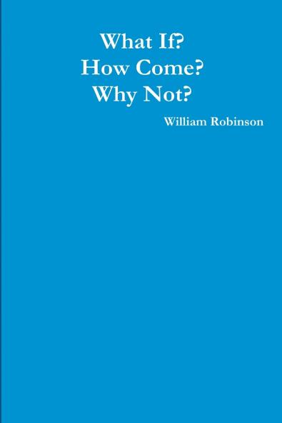 What If? How Come? Why Not?
