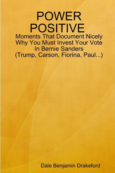 POWER POSITIVE Moments That Document Nicely Why You Must Invest Your Vote In Bernie Sanders (Trump Carson Fiorina and Paul)