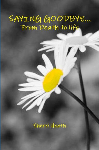 SAYING GOODBYE...FROM DEATH TO LIFE