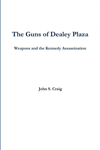 The Guns of Dealey Plaza -- Weapons and the Kennedy Assassination